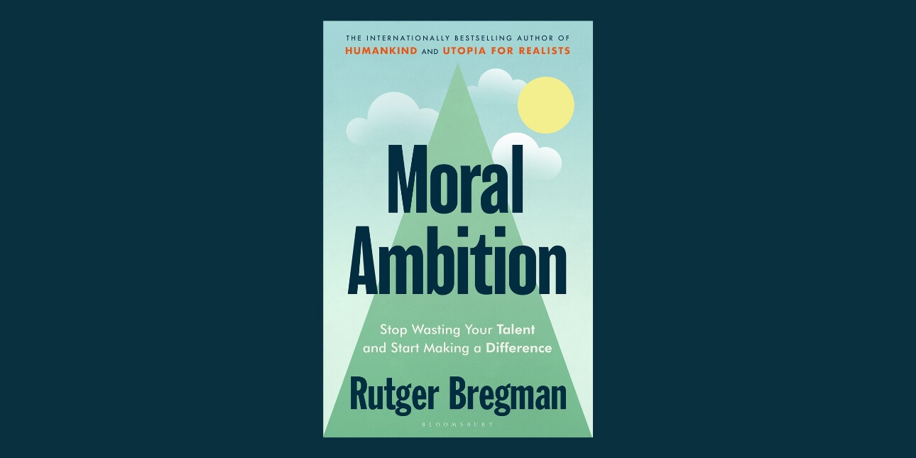The front cover of Moral Ambition, featuring the book's title and name of the author, Roger Bregman. The illustration is of a green triangle, possibly representing a mountain, reaching a blue sky, clouds and the sun