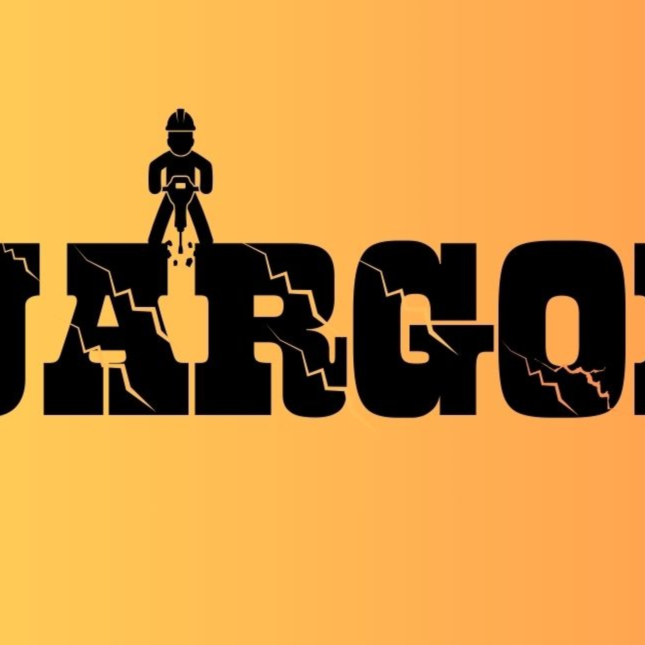 On a yellow-orange background is the word jargon in cracked black type. Balancing at the top of the letters A and R is the silhouette of a construction worker with a jackhammer and to the right is a wrecking ball and chain