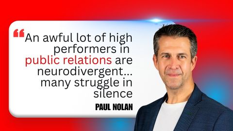 A photo of Paul Nolan with the quote: An awful lot of high performers in public relations are neurodivergent... many struggle in silence.